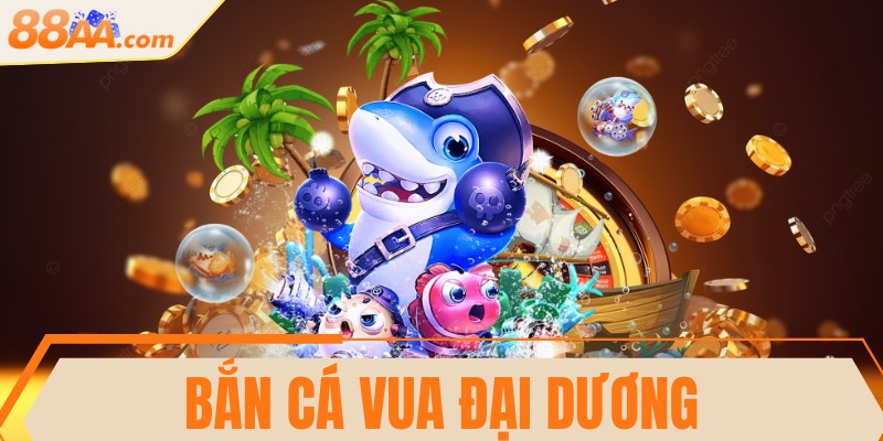 Bắn cá Vua đại dương - Trải nghiệm thú vị săn thưởng lớn 10 Bắn cá Vua đại dương - Trải nghiệm thú vị săn thưởng lớn