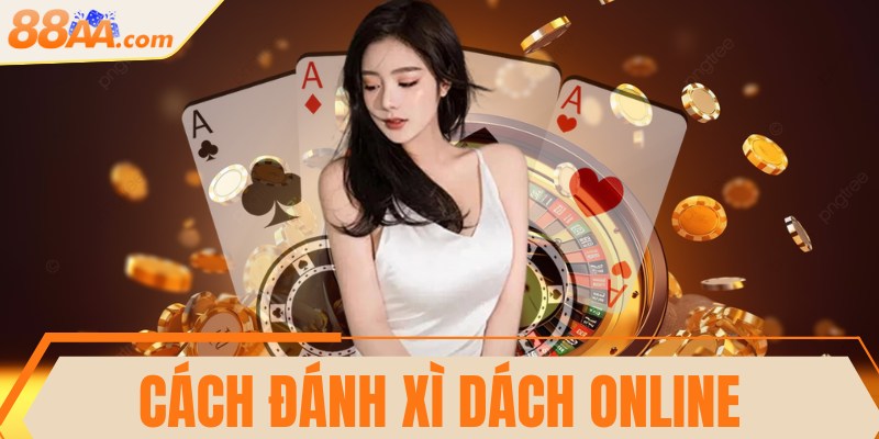 Cách đánh Xì Dách online chuẩn chỉnh và dễ hiểu nhất 8 Cách đánh Xì Dách online chuẩn chỉnh và dễ hiểu nhất