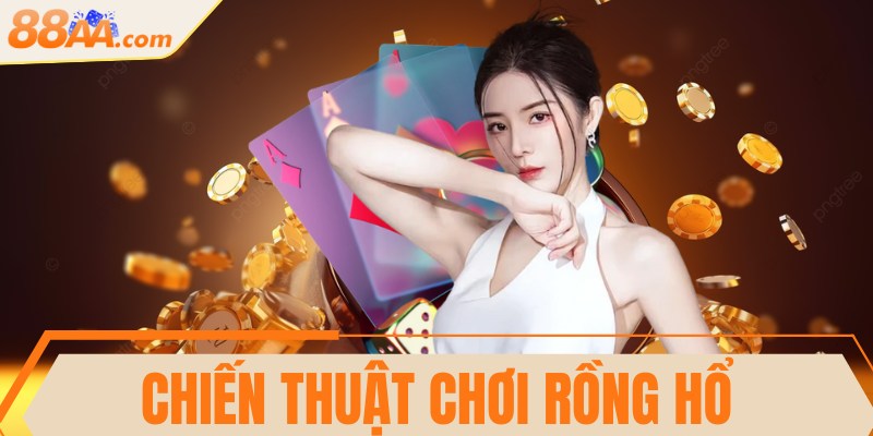 Chiến thuật chơi Rồng Hổ hiệu quả thắng như chuyên gia 6 Chiến thuật chơi Rồng Hổ hiệu quả thắng như chuyên gia