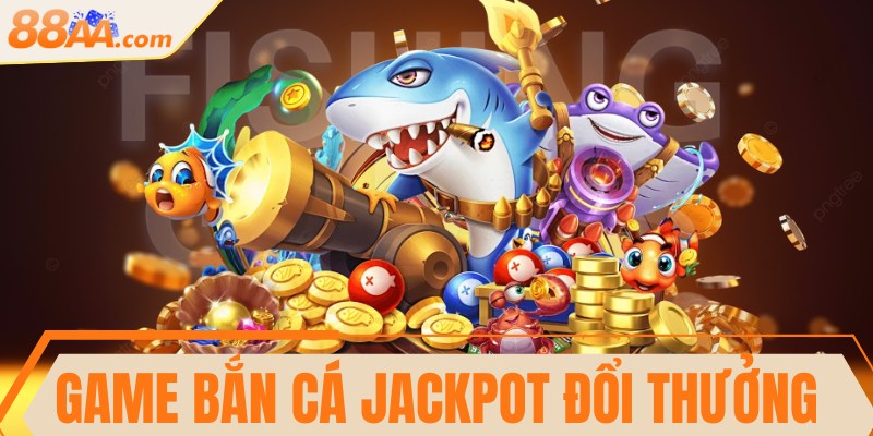 Game bắn cá Jackpot đổi thưởng - Bí kíp thắng lớn từ cao thủ 11 Game bắn cá Jackpot đổi thưởng - Bí kíp thắng lớn từ cao thủ