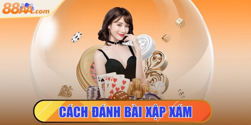 Cách Đánh Bài Xập Xám Dễ Hiểu Cho Người Mới Bắt Đầu 11 cách đánh bài xập xám