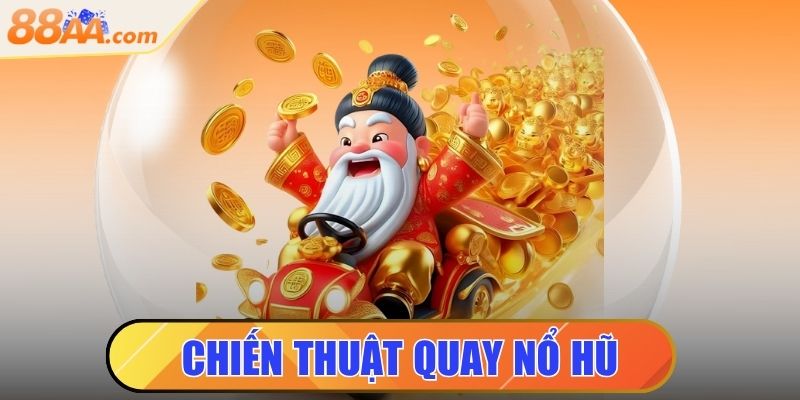 Chiến Thuật Quay Nổ Hũ Trúng Jackpot Tiền Tỷ Mỗi Ngày 7 Chiến thuật quay nổ hũ