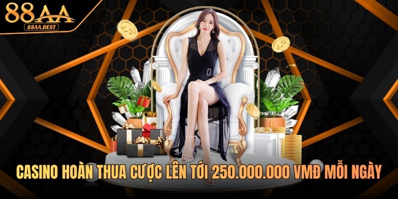 Casino 88AA hoàn thua cược lên tới 250.000.000 VNĐ mỗi ngày 1 casino 88AA hoàn thua cược
