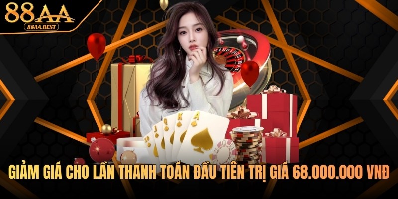 88AA khuyến mãi cho lần thanh toán đầu tiên trị giá 68.000.000 VNĐ 1 Khuyến mãi cho lần thanh toán đầu tiên tại 88AA
