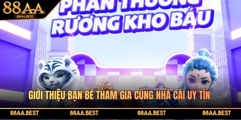 Giới thiệu bạn bè tham gia 88AA, nhận quà liền tay 2 Giới thiệu bạn bè tham gia cùng nhà cái 88AA là sự kiện hấp dẫn