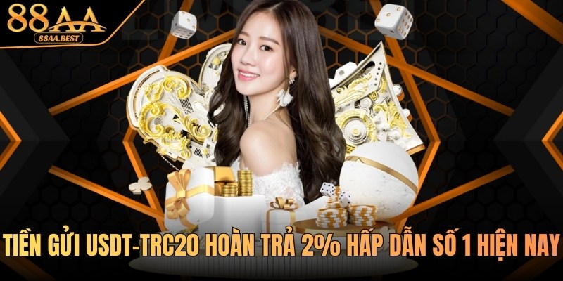 Khuyến mãi nạp tiền bằng USDT hoàn trả 2% tại nhà cái 88AA 1 khuyến mãi nạp tiền bằng usdt tại 88aa