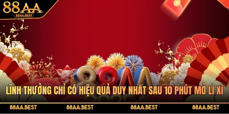 Tham gia phòng chat 88AA nhận lì xì ngẫu nhiên, hấp dẫn mỗi ngày 3 Lĩnh thưởng chỉ có hiệu quả duy nhất sau 10 phút mở lì xì